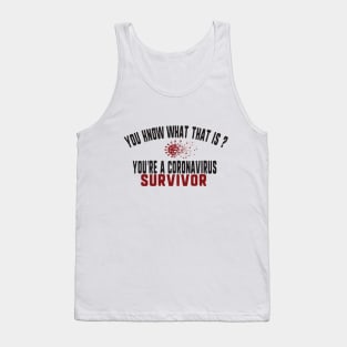 you know what that is? you're a coronavirus survivor Tank Top